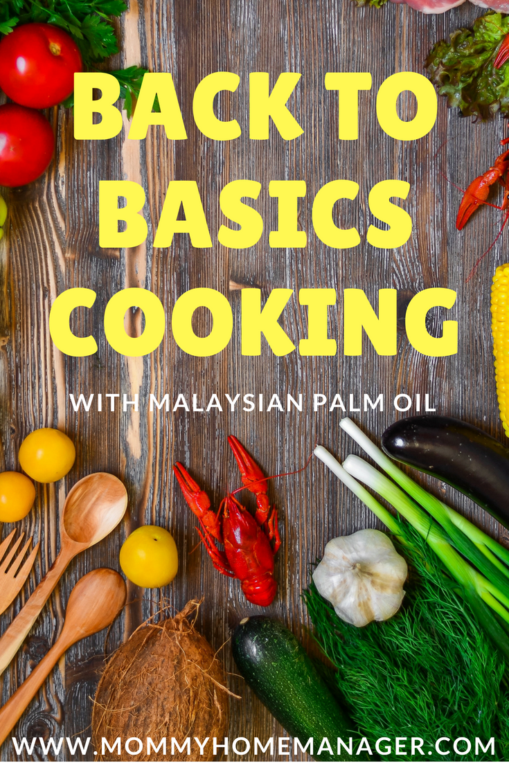 Back To Basics Cooking With Malaysian Palm Oil – Mommy: Home Manager